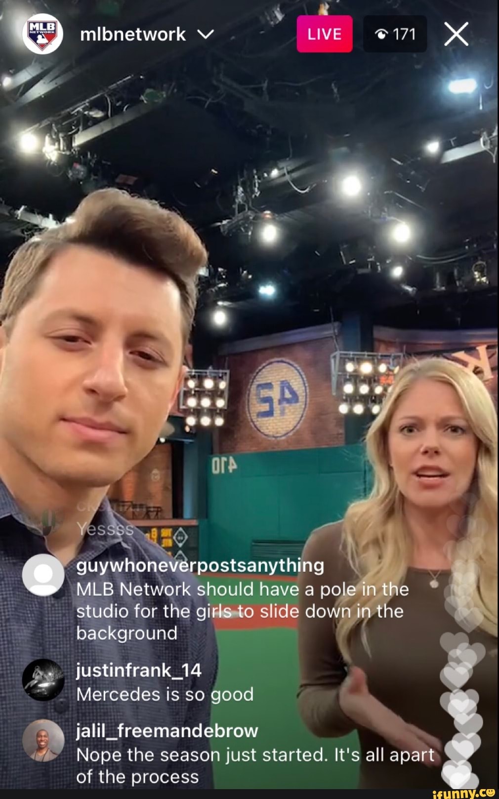 mibnetwork LIVE
(_Y guywhoneverpostsanything MLB Network should thing \ pole in the oe
MLB Network should have a pole in the studio for the girls to slide down the background justin 14
Mercedes is so good
) jalil_freemandebrow
Nope the season just started. li's all apart of the process