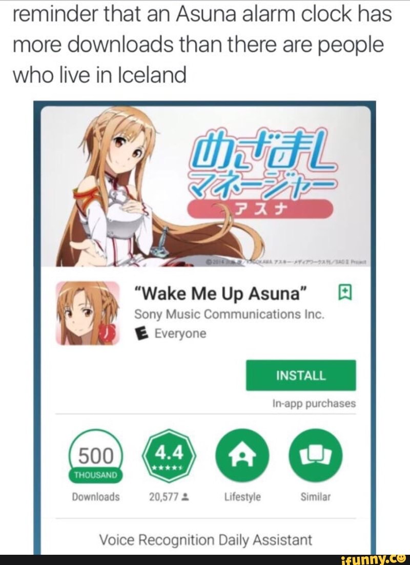 Reminder That An Asuna Alarm Clock Has More Downloads Than There Are People Who Live In Iceland Wake Me Up Asuna El Sony Music Communications Inc Voice Recognition Daily Assistant Ifunny
