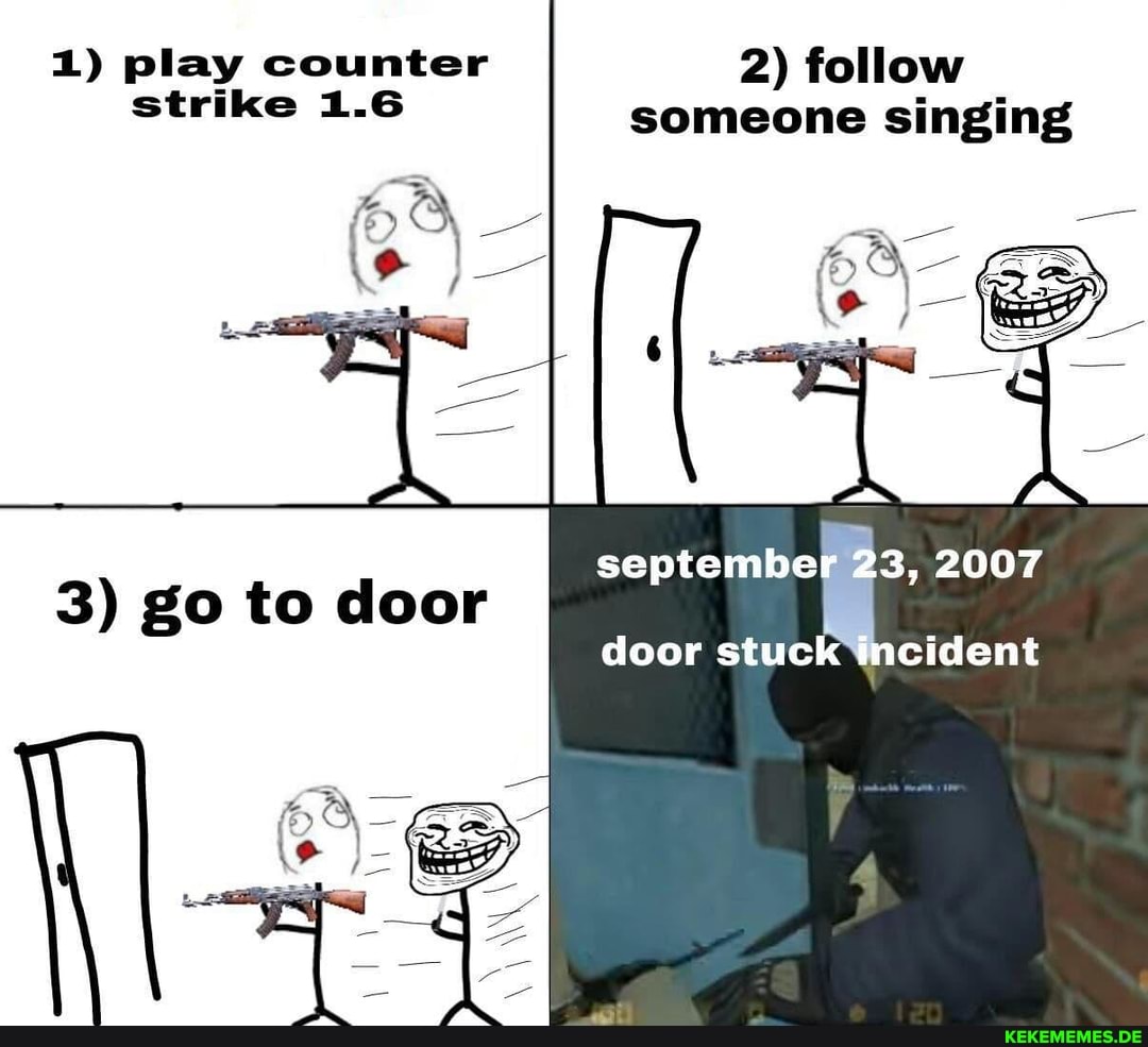 1) play counter 2) follow strike 1.6 someone singing
2007 door