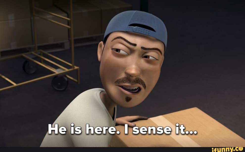 He is here. sense it...