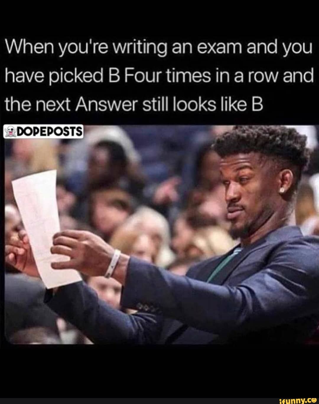 When you're writing an exam and you have picked Four times in a row and the next Answer still looks like B