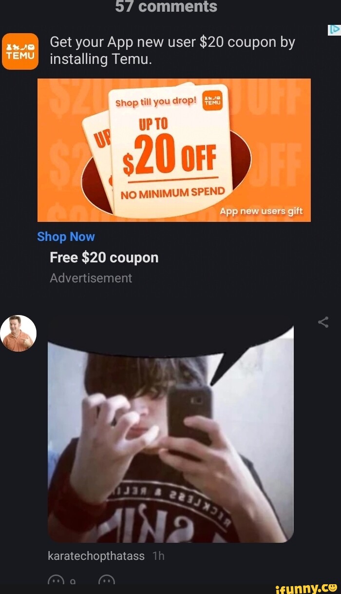 2/ Comments Get Your App New User $20 Coupon By Installing Temu. Temu Shop  Till You Drop! Ww No Minimum Spend App New Users Gift Shop Now Free $20  Coupon Advertisement Karatechopthatass - Ifunny