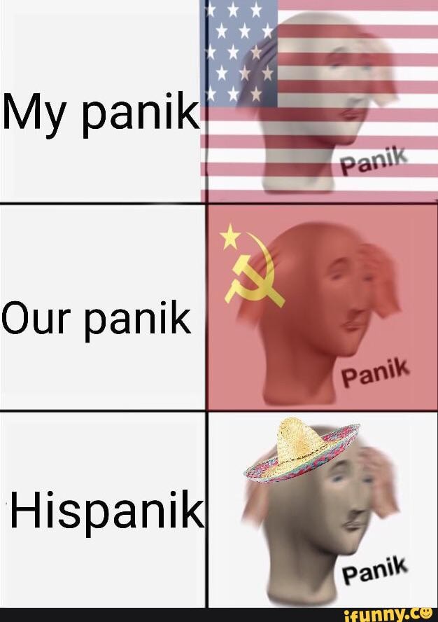 My panity_--
Our panik
Hispanilk