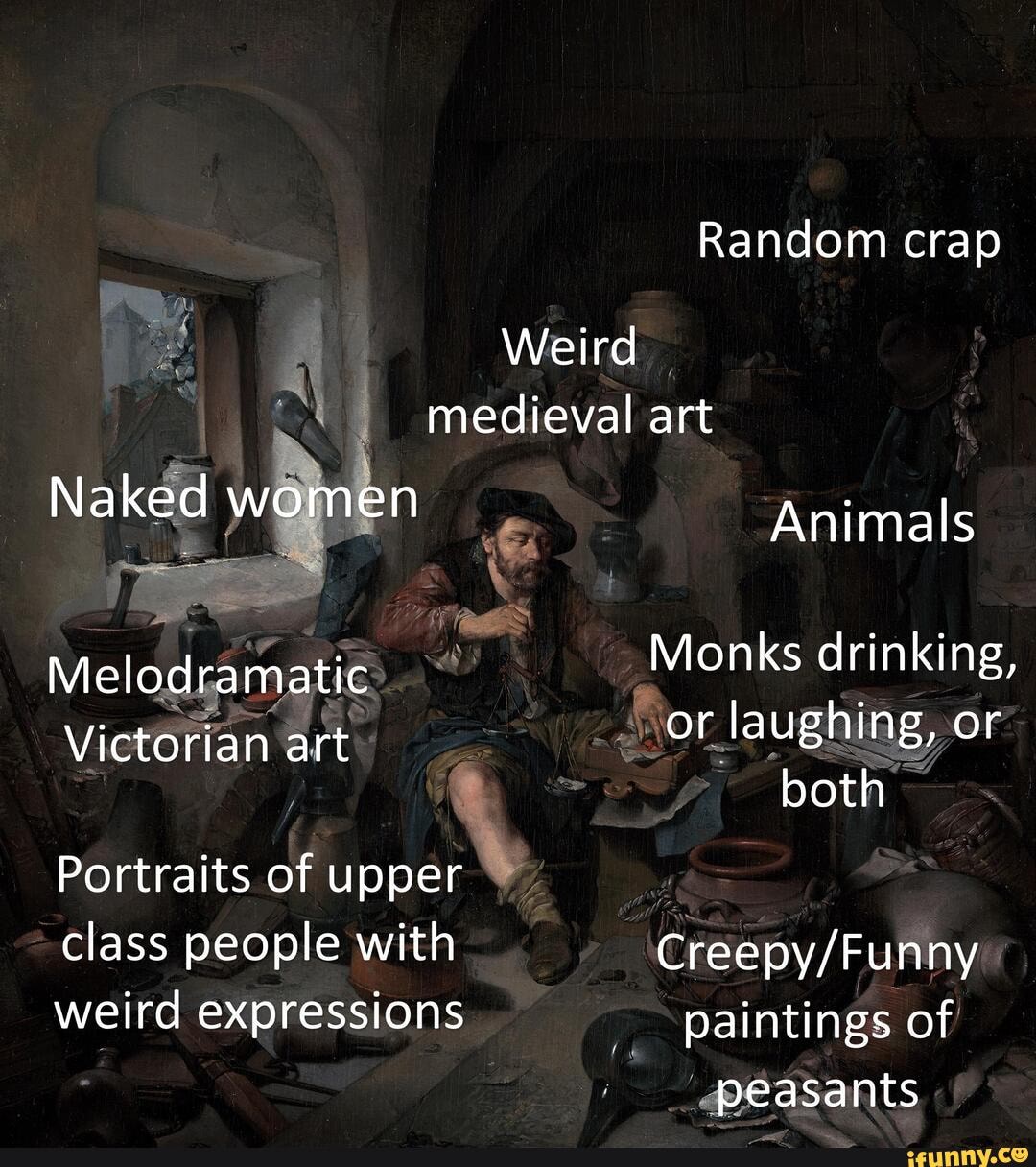 Random crap Weird medieval art Naked women Animals Melodramatic Monks  drinking, Victorian art or laughing, or both Portraits of upper class  people with weird expressions paintings of peasants - iFunny