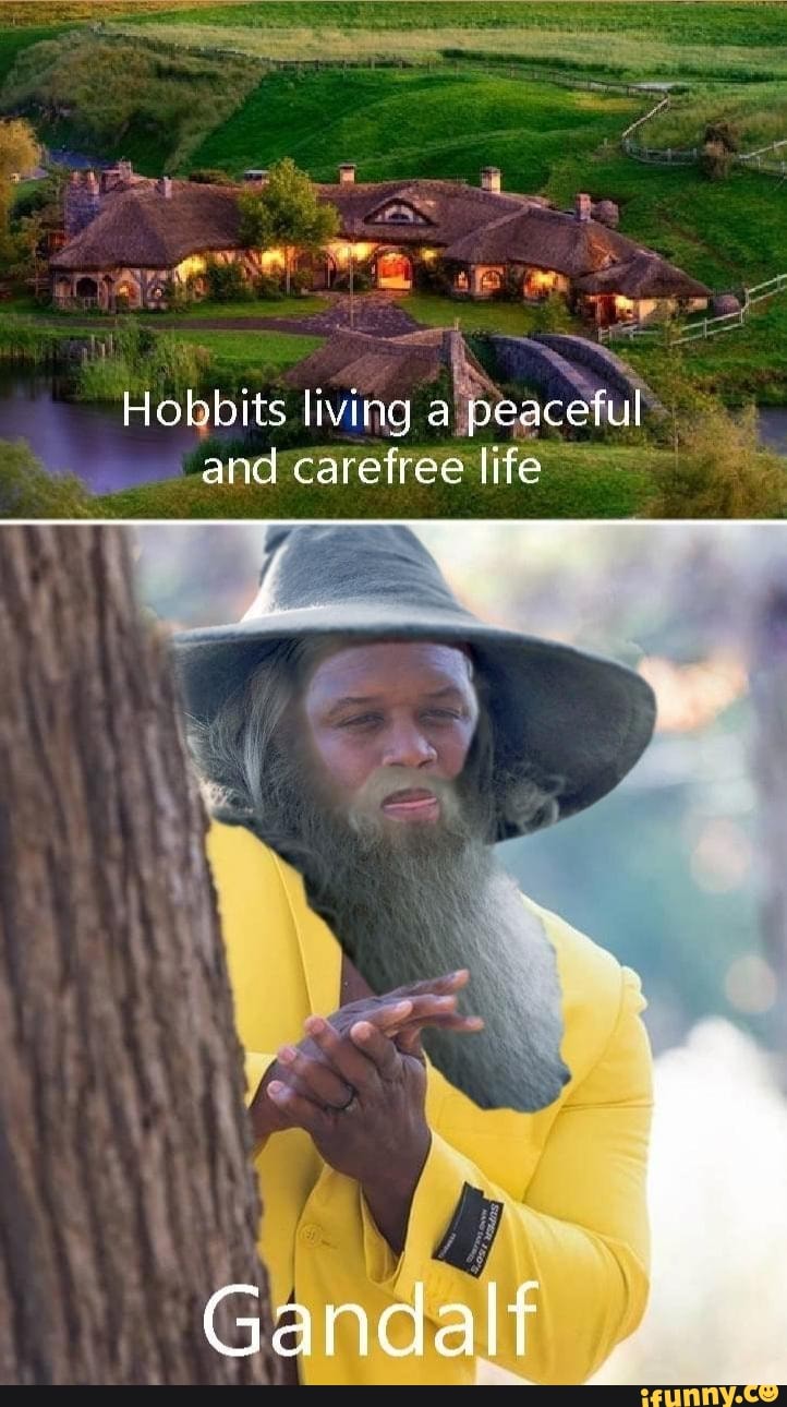 Hobbits living a peaceful and carefree life
Gandalf