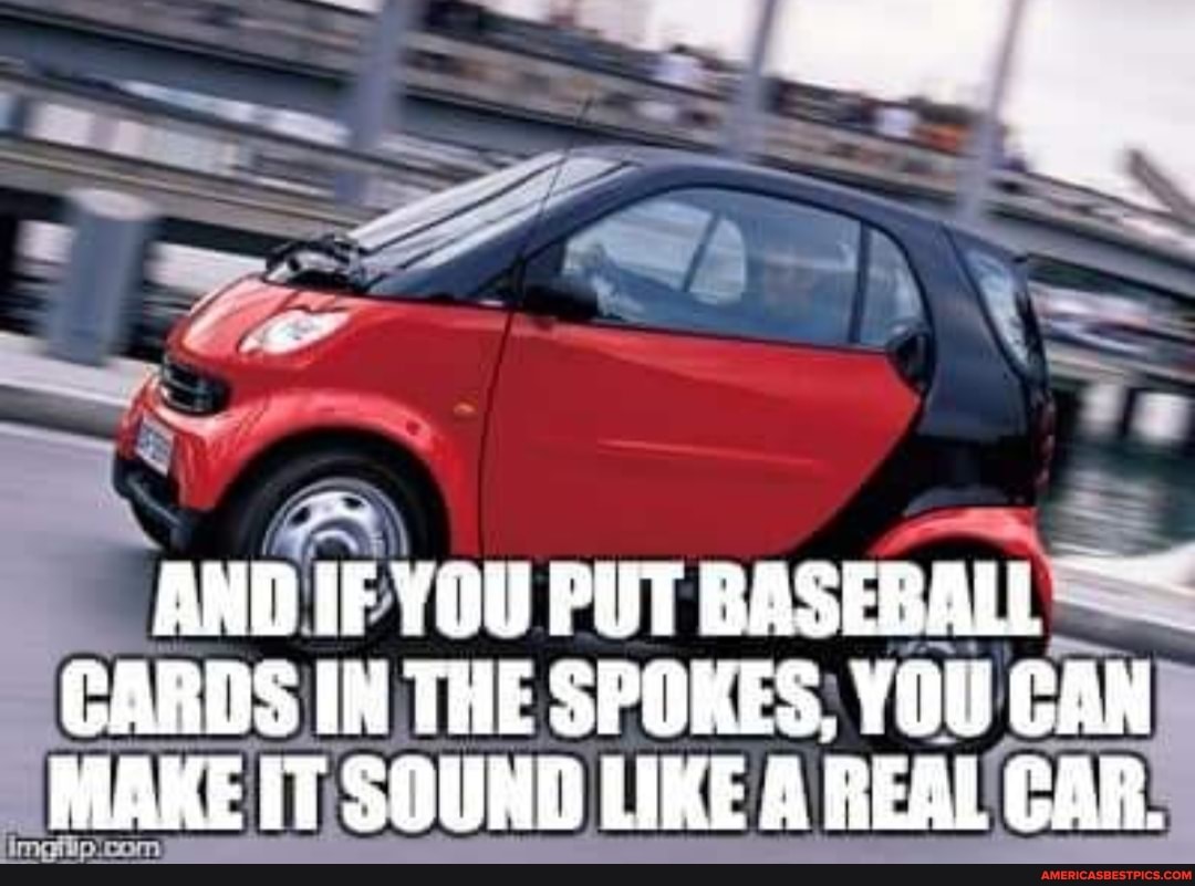 AND IF YOU PUT BASEBALL CARDS IN THE SPOKES, YOU CAN MAKE IT SOUND LIKE A REAL CAR.