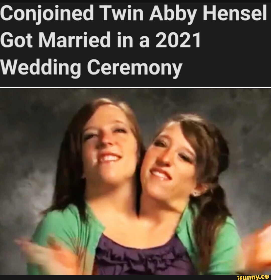 Conjoined Twin Abby Hensel Got Married In A 2021 Wedding Ceremony Ifunny