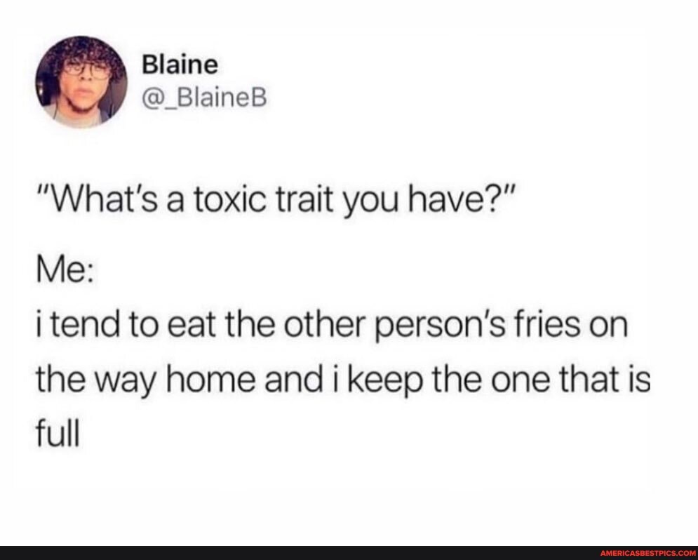 "What's a toxic trait you have?"
Me:
i tend to eat the other person's fries on the way home and i keep the one that is full
