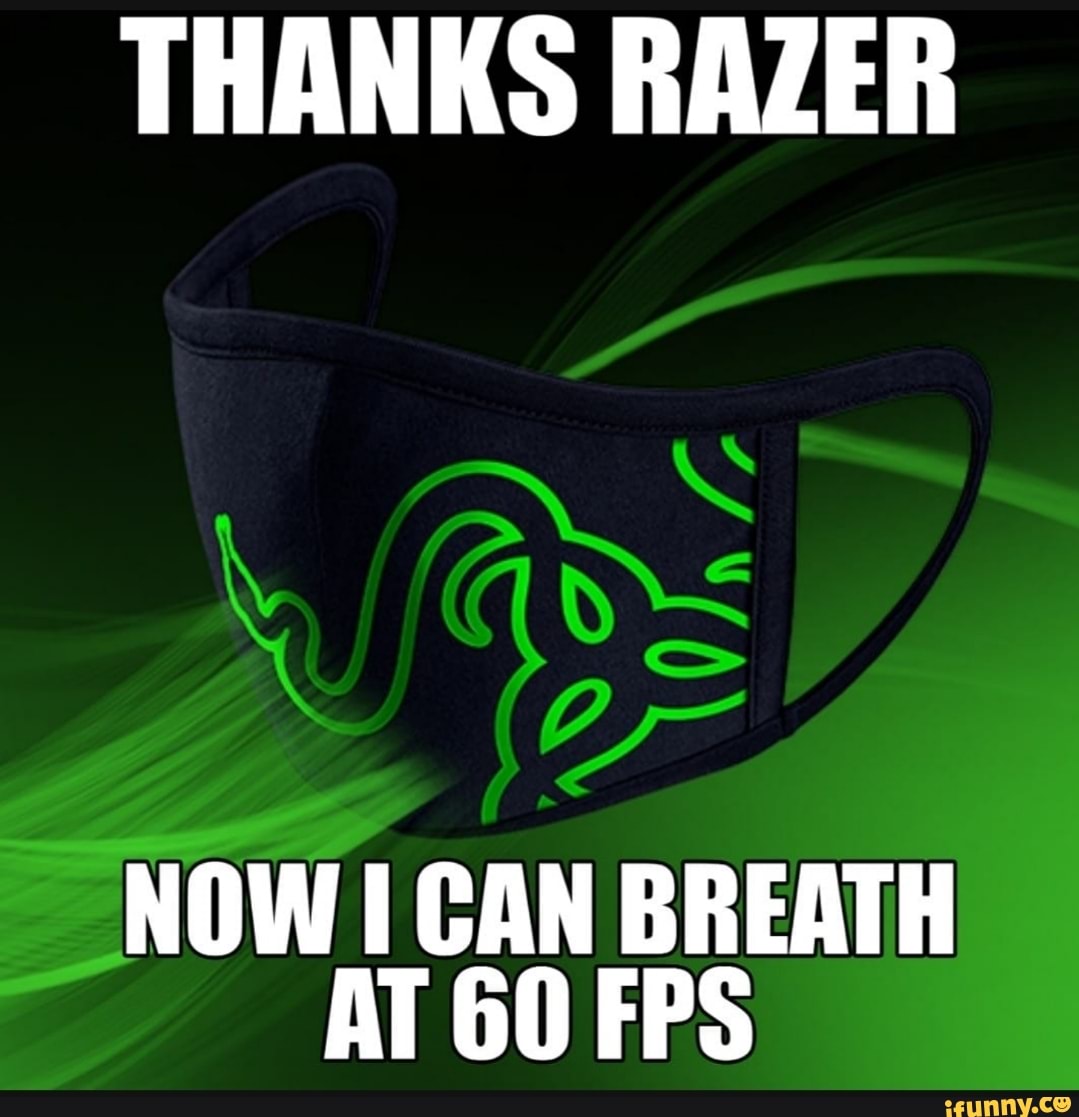 THANKS RAZER NOW I CAN BREATH AT 60 FPS - iFunny