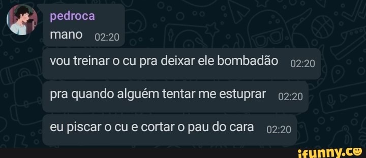 pedroca mano
vou treinar o cu pra deixar ele bombadão pra quando alguém tentar me estuprar
eu piscar o cu e cortar o pau do cara
