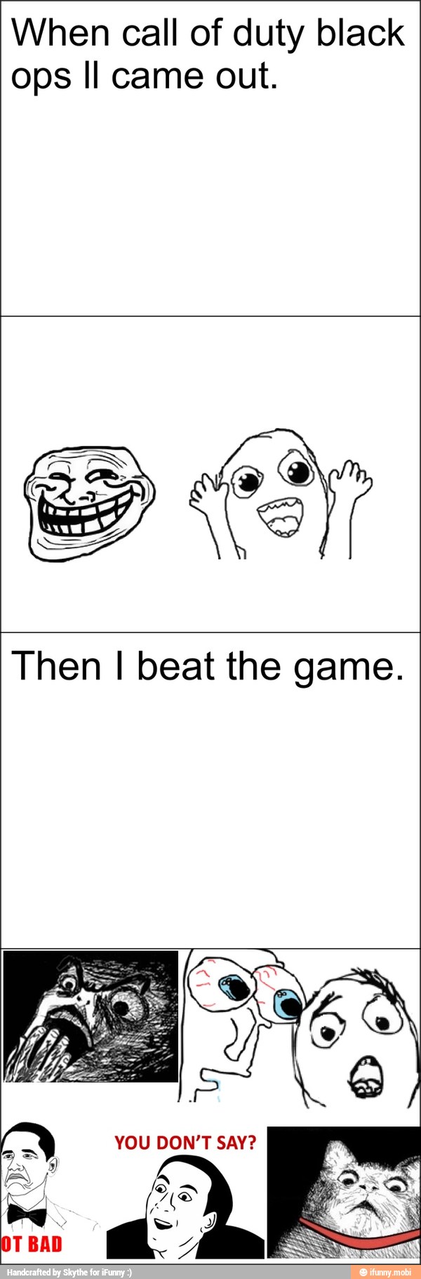 When call of duty black
ops Il came out.
Then I beat the game.