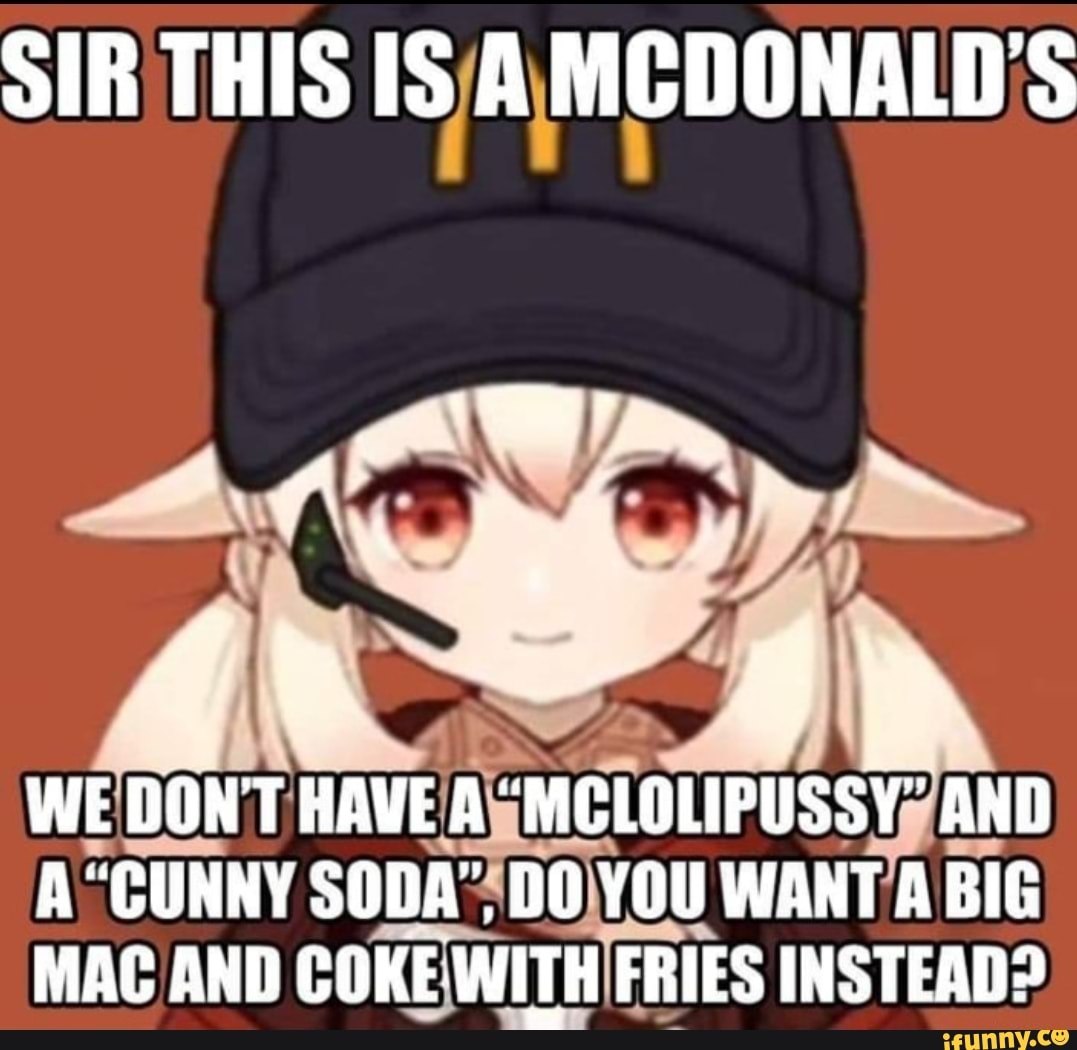 Sir <b>this</b> <b>is</b> a mcdonald&apos;s at ss we dont have: &quot;mclolipussy&quot; a...