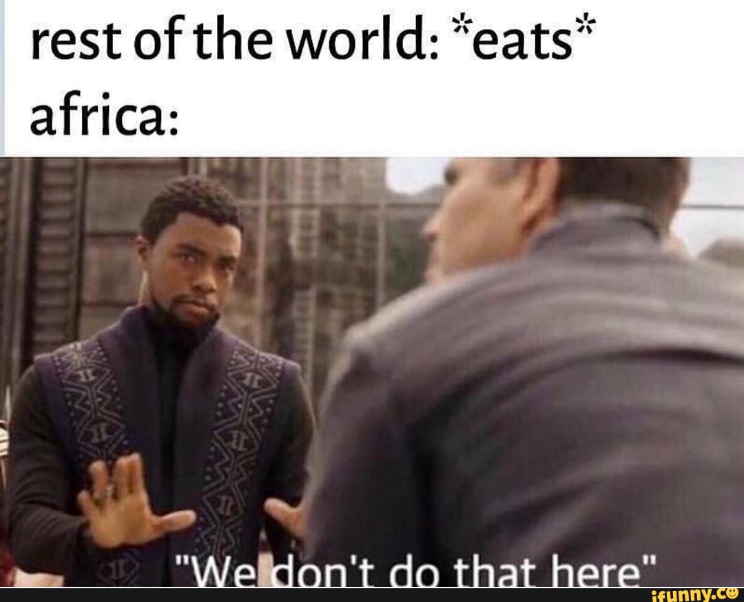 Rest Of The World Eats Africa Ifunny