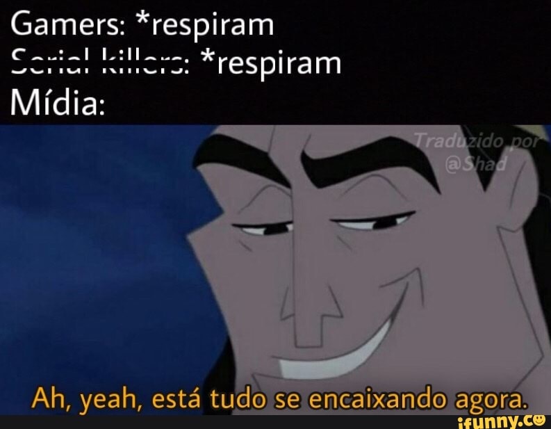 Gamers: *respiram
Corial *respiram
Mídia:
Ah, yeah, está tudo se encaixando agora