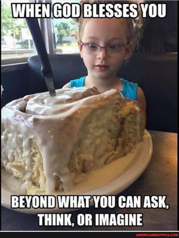 "WHEN GOD BLESSES YOU
BEYOND WHAT YOU CAN ASK,
THINK OR IMAGINE