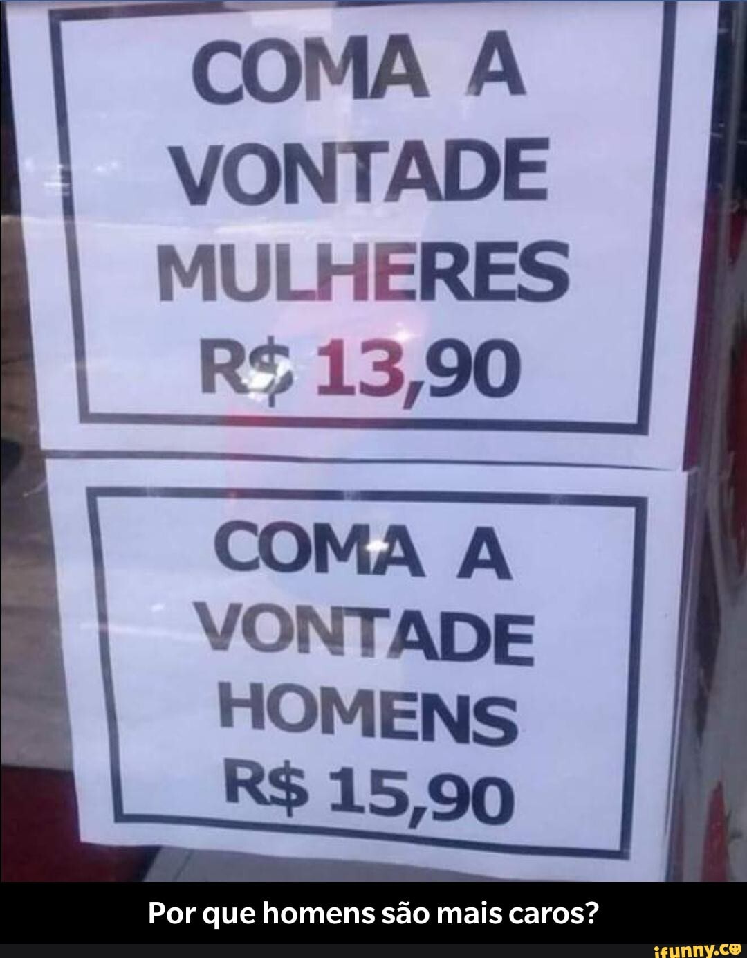 COMA VONTADE ERES
R$ 13,90
VO ADE
Por que homens são mais caros? - Por que homens são mais caros?
