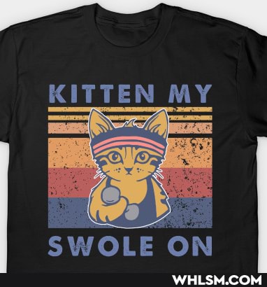KITTEN MY
SWOLE ON