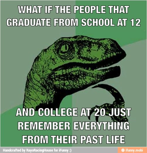 WHAT IF THE PEOPLE THAT
GRADUATE FROM SCHOOL AT 12