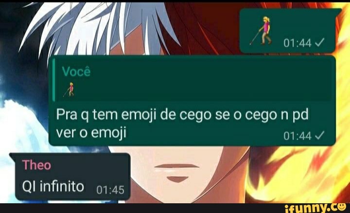 Pra q tem emoji de cego se o cego n pd ver emoji
Theo
Ql infinito )
