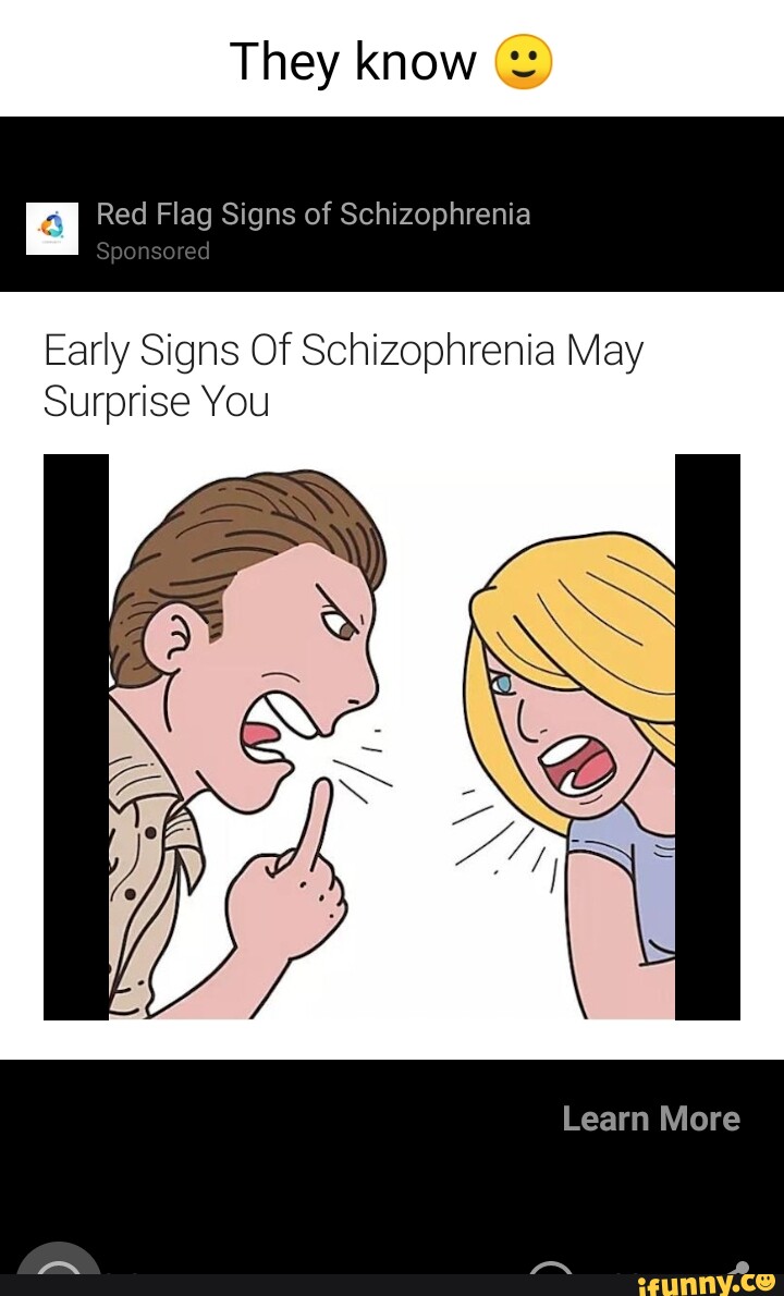 They know Red Flag Signs of Schizophrenia Sponsored Early Signs Of