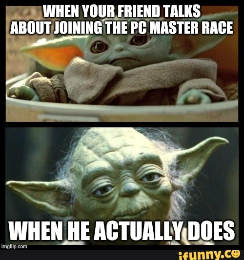JE WHEN YOUR. FRIEND TALKS
ABOUT JOINING THE PO MASTER RACE