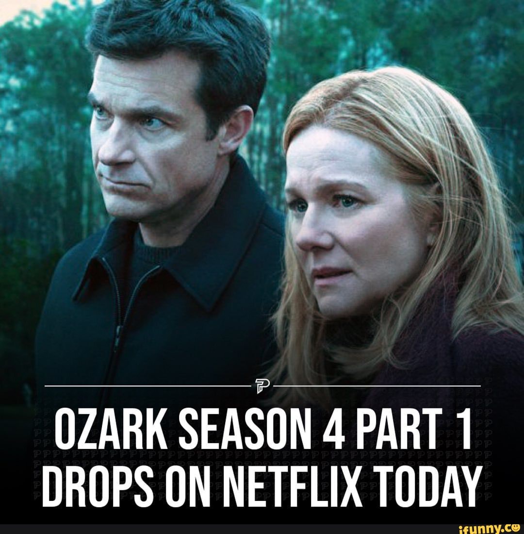 OZARK SEASON 4 PART 1 DROPS ON NETFLIX TODAY iFunny
