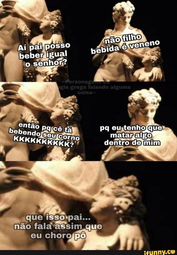 Aí igual benligual po sen hor?
io sen
então Pqrcê
eu tenhojque
matar
seu
que ISSO não fala assim que eu choro