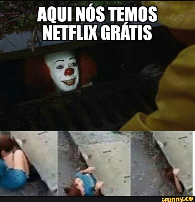 AQUI NÓS TEMOS NETFLIX GRÁTIS