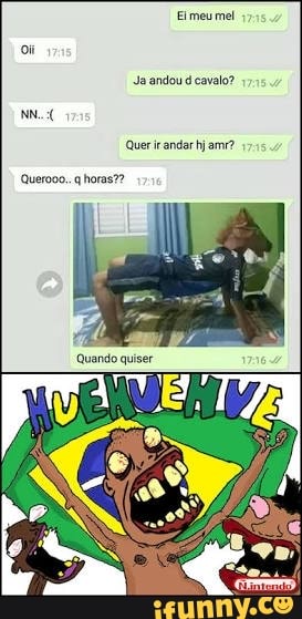 "Ja andou d cavalo?
'Quer ir ander bj amr?
Quando quiser