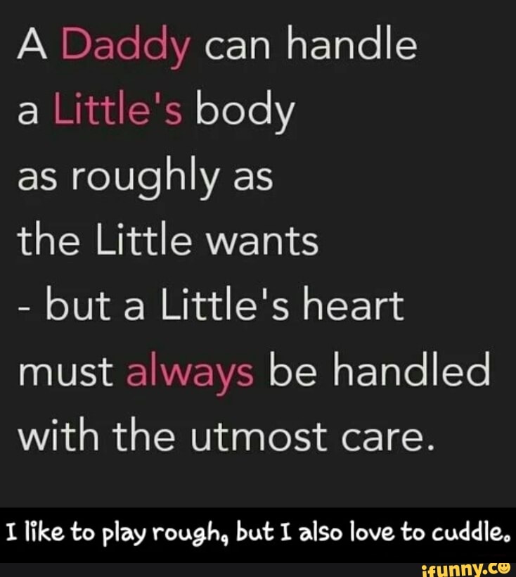 A Daddy can handle a Little‘s body as roughly as the Little wants