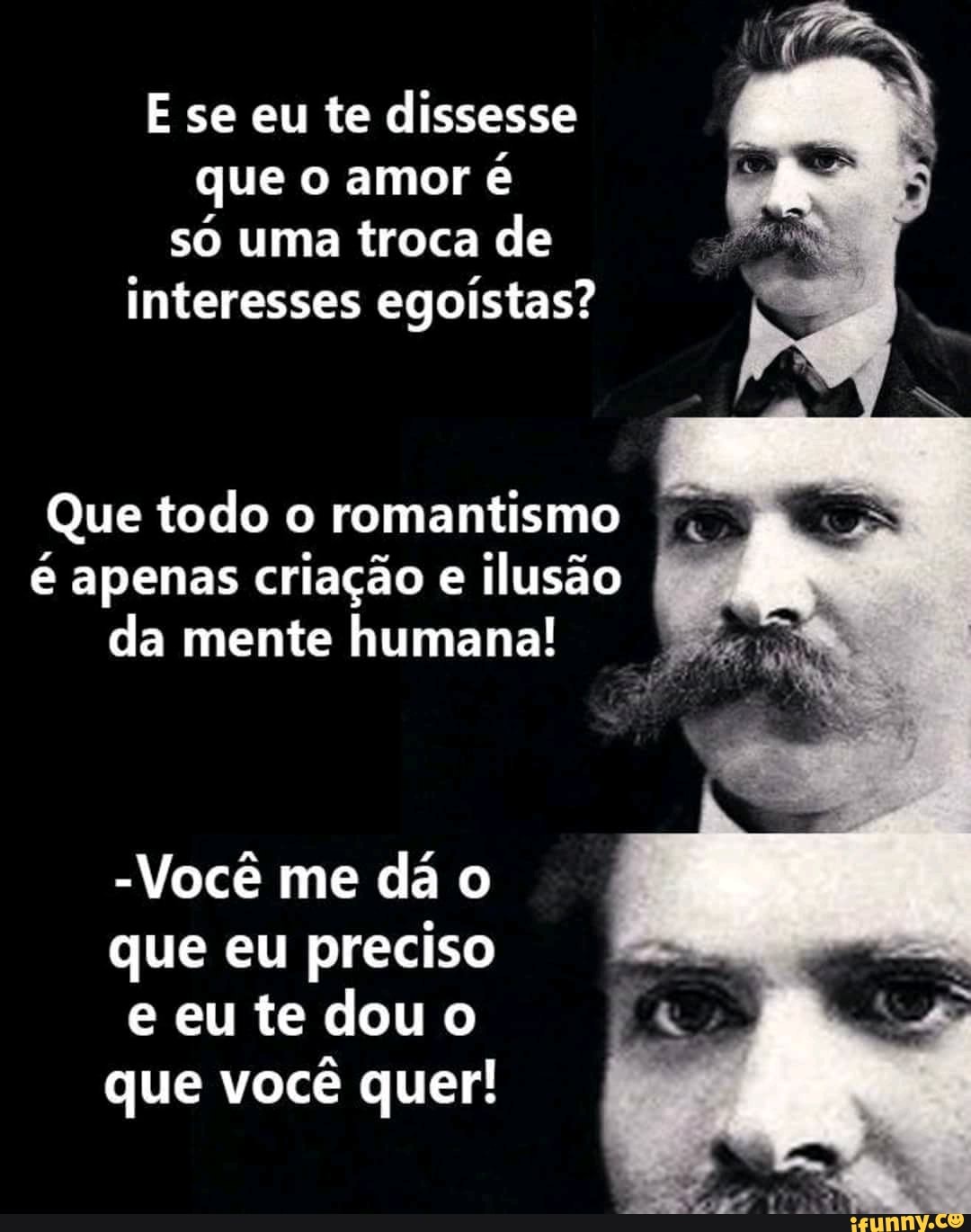 E se eu te dissesse
que o amor
é
só uma troca de
interesses egoístas?
Que todo o
romantismo
é apenas criação e
ilusão
da mente humana! e
-Você me dá o
que eu preciso
e eu te dou o
que você quer!