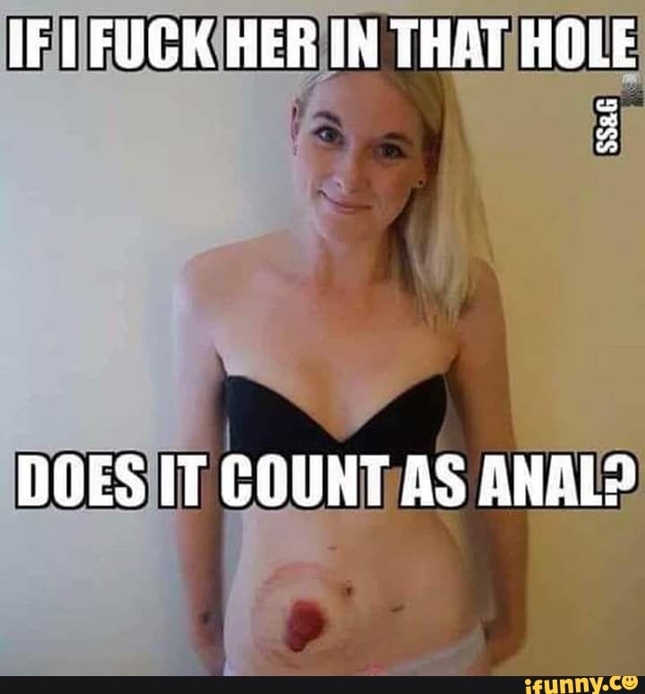IF LFUCK HER IN THAT HOLE
ww
DOES IT COUNT AS ANAL?