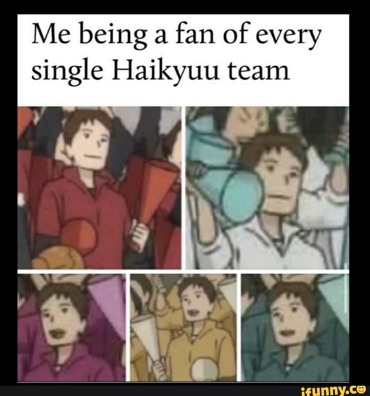 Me being a fan of every single Haikyuu team