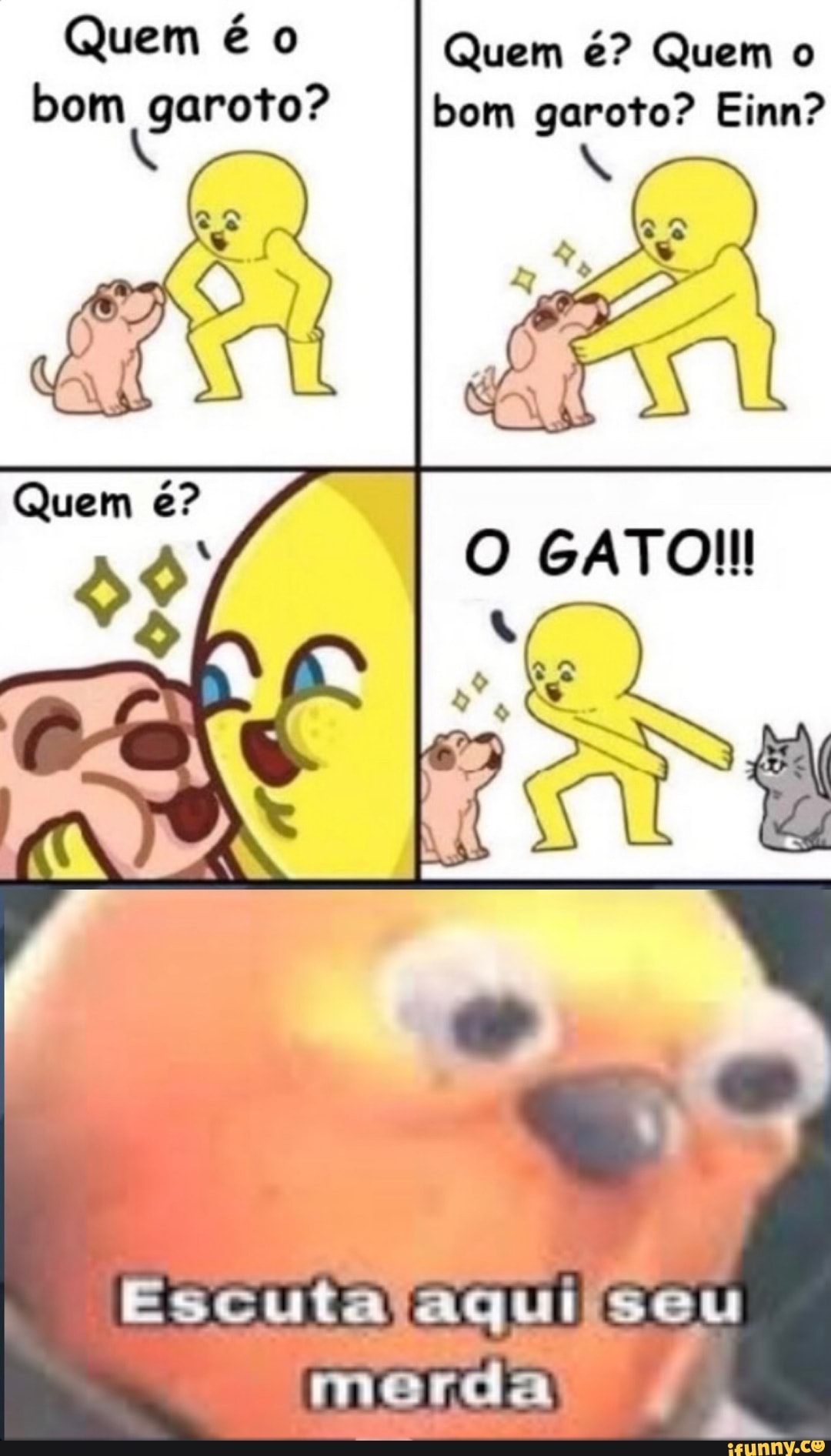 O AURA Quem é? Quem o
do "pita bom garoto? Einn?
a
Escuta faquil seu