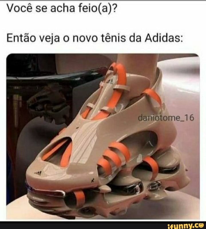 Você se acha
Então veja o novo tênis da Adidas:
16