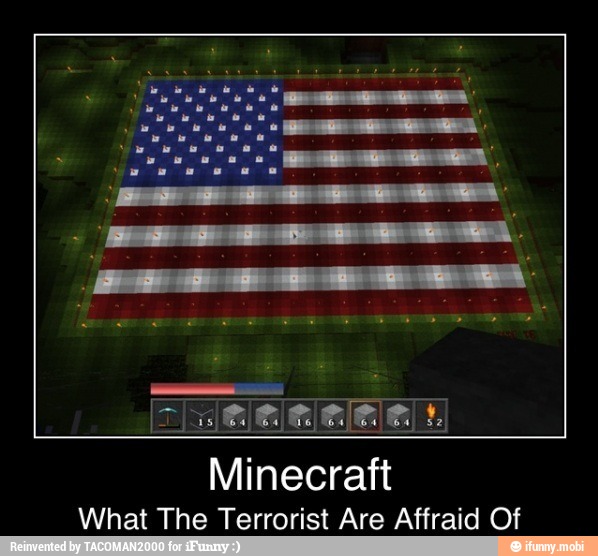 Minecraft
What The Terrorist Are Affraid Of