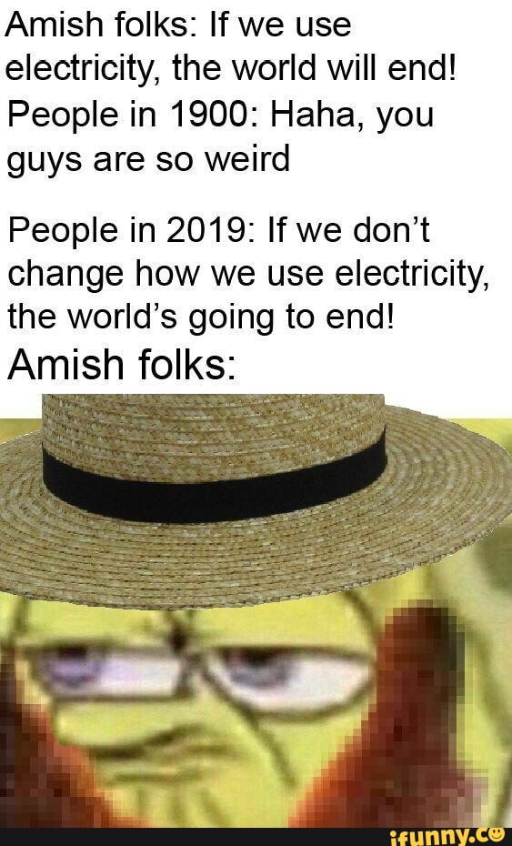 Amish folks If we use electricity, the world will end! People in 1900