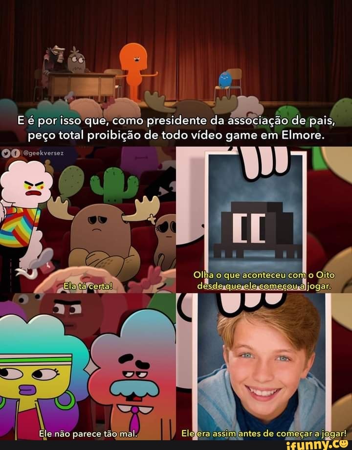 E é por isso que, como presidente da associação de pais, peço total proibição de todo vídeo game em Elmore.
TA
Olha
de começara
OO escetversez
