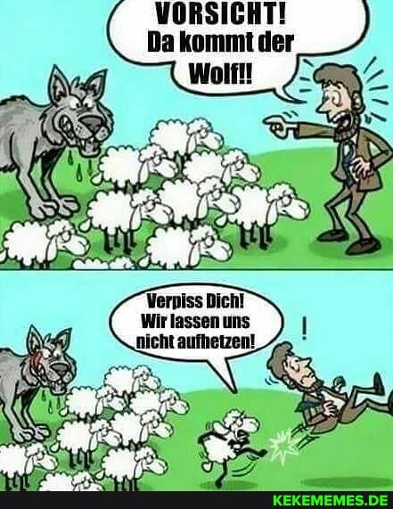 VORSICHT!
Da kommi der
Verpiss Dich!
Wir lassen uns nicht aufhetzen!