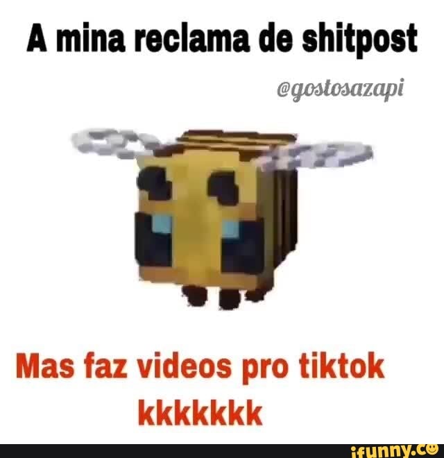 mina reclama de shitpost
egostosazapi
Mas faz videos pro tiktok kkkkikk