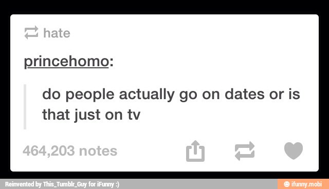do people actually go on dates or is
that just on tv