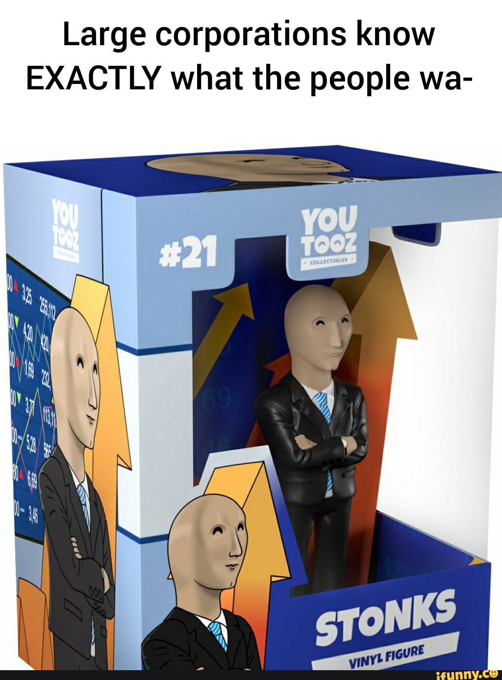 Large corporations know
EXACTLY what the people wa-