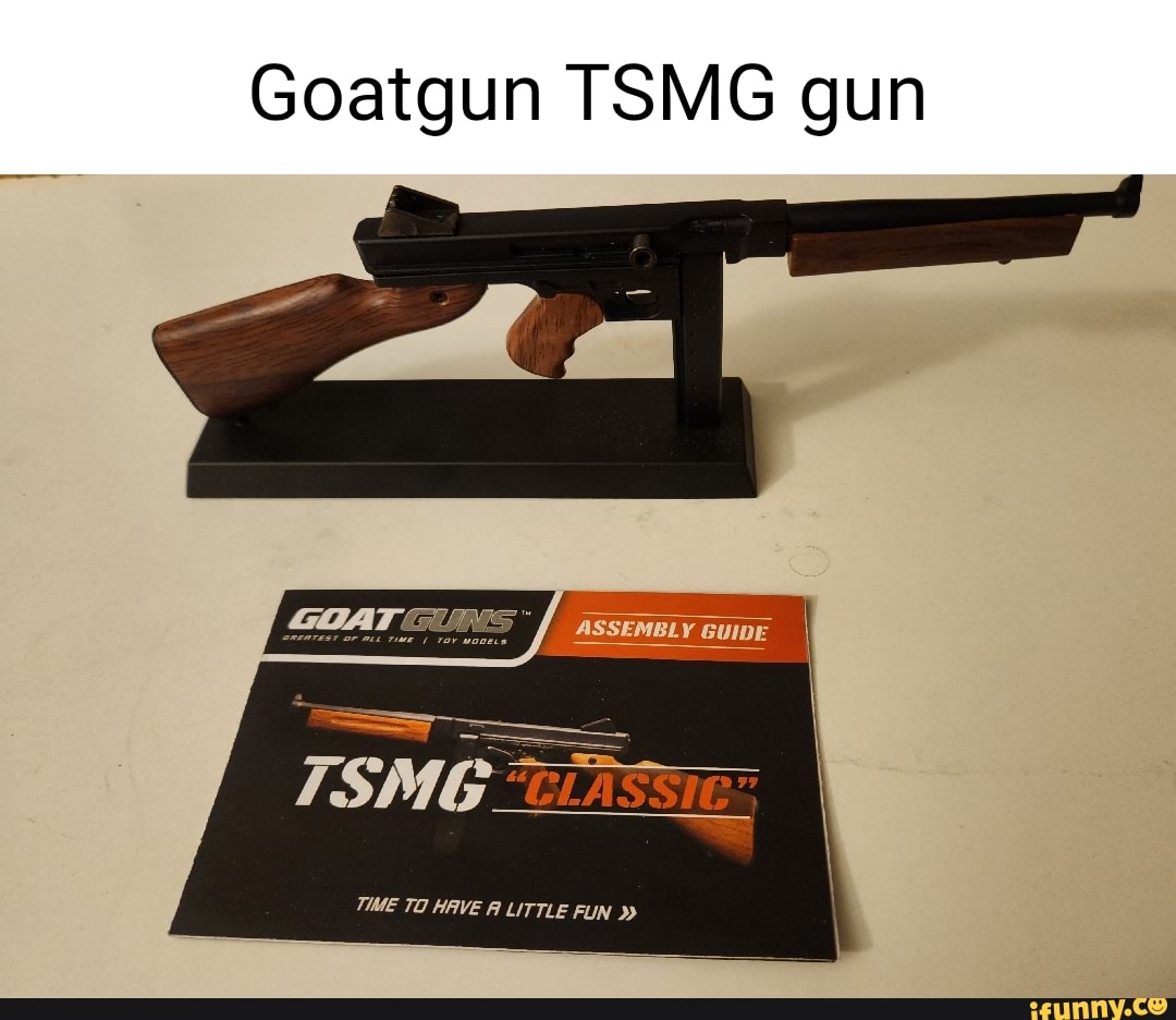 Goatgun Tsmg Gun Assembly Guide Assembly Guide Tsmg Time To Have A Little Fun Ifunny