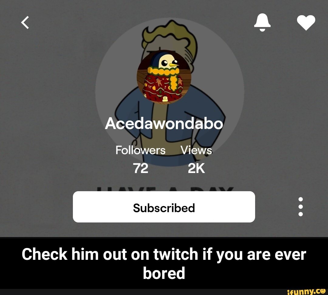Check him out on twitch if you are ever
bored - Check him out on twitch if you are ever bored