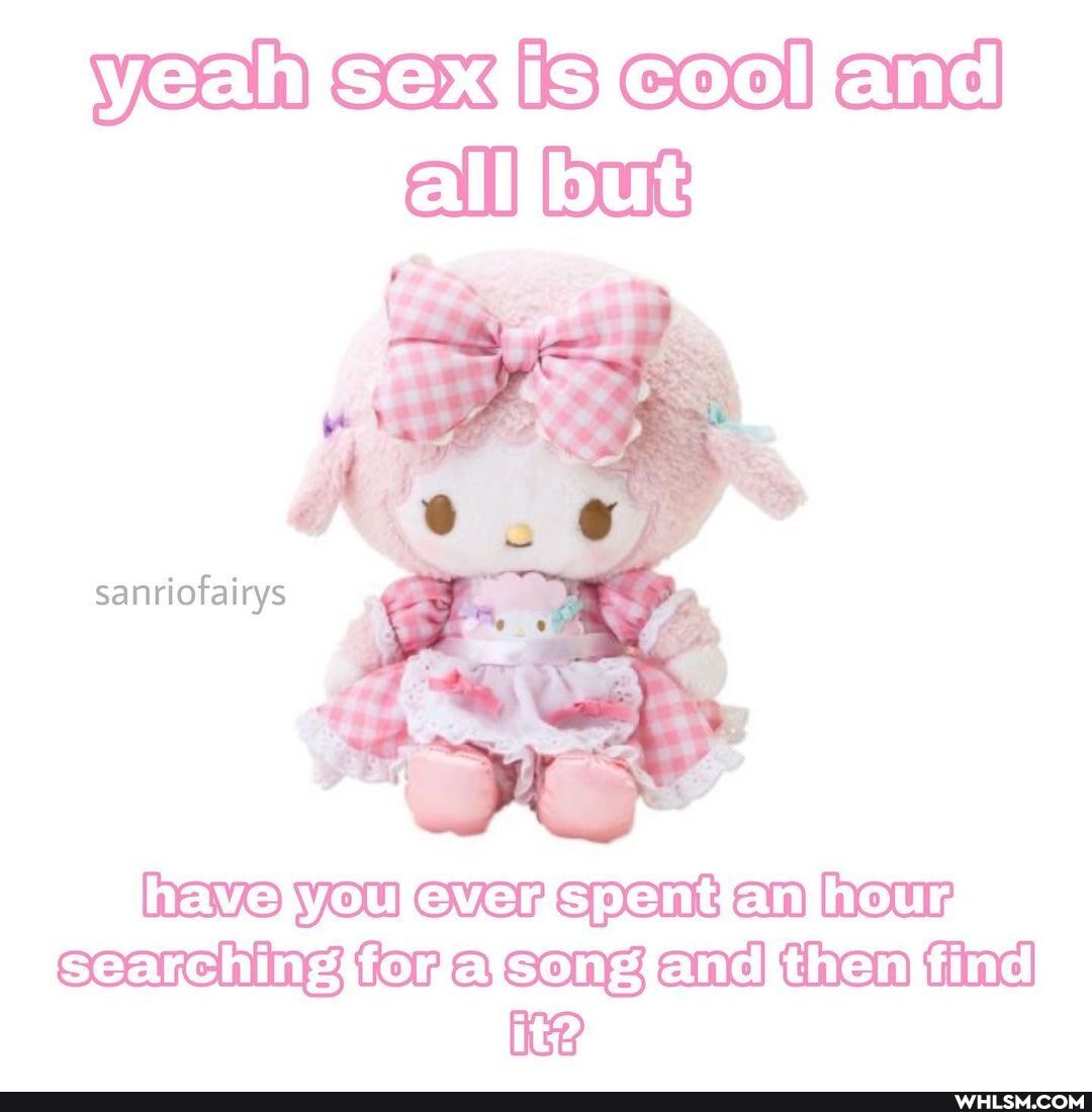 Veal SEX
sanriofairys have You spent an heur ecanching for and then find
