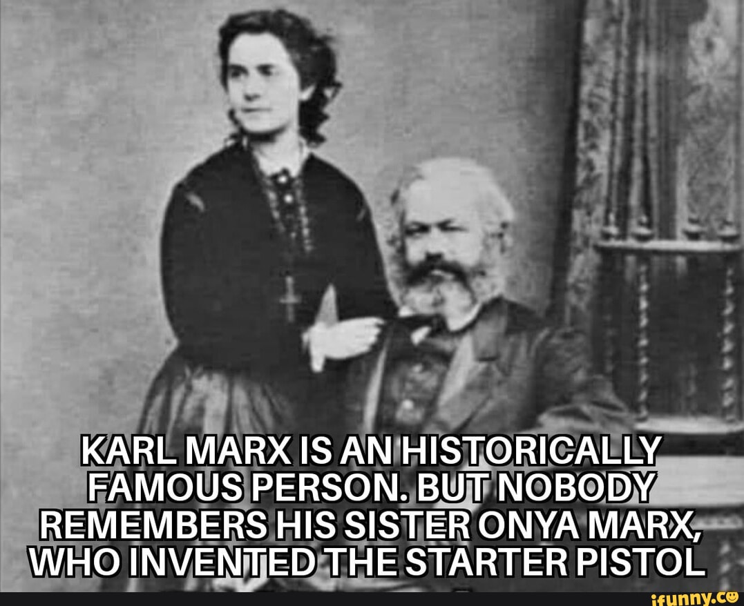 KARL MARX IS AN HISTORICALLY FAMOUS PERSON. BUT NOBODY REMEMBERS HIS
