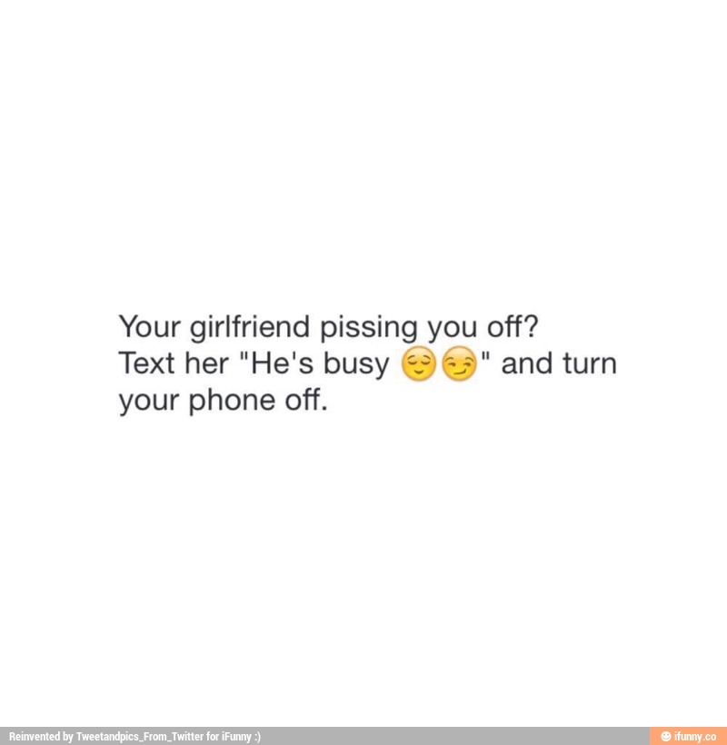 Text her "He's busy x; 77:" and turn your phone off. 
