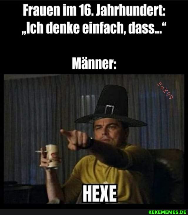 Frauen im 16. Jahrhundert:
"Ich denke einfach, dass..."
Männer: