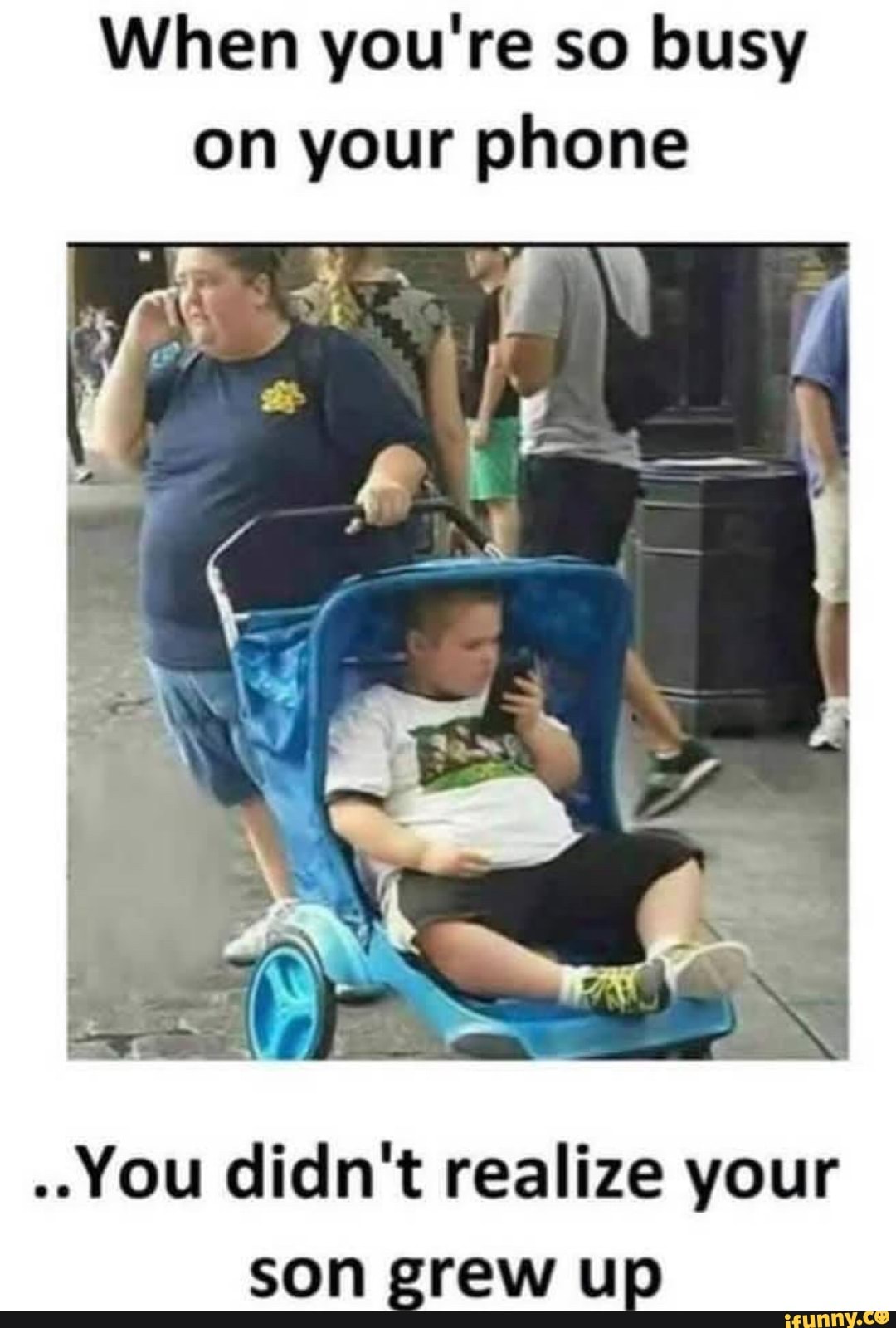 When you're so busy on your phone
..You didn't realize your son grew up