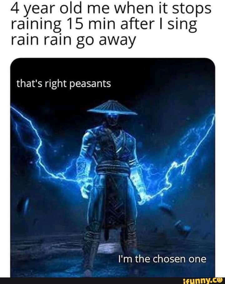 It Stops Raining 4 year old me when it stops raining 15 min after sing rain rain go away ...